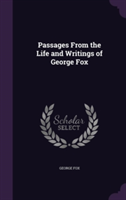Passages from the Life and Writings of George Fox