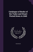 Catalogue of Books of the Tudor and Stuart Period Down to 1640