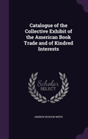 Catalogue of the Collective Exhibit of the American Book Trade and of Kindred Interests