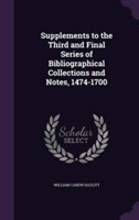 Supplements to the Third and Final Series of Bibliographical Collections and Notes, 1474-1700