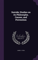 Suicide; Studies on Its Philosophy, Causes, and Prevention