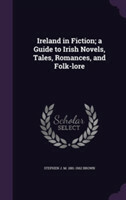 Ireland in Fiction; A Guide to Irish Novels, Tales, Romances, and Folk-Lore