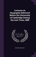 Lectures on Geography Delivered Before the University of Cambridge During the Lent Term, 1888