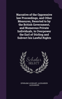 Narrative of the Oppressive Law Proceedings, and Other Measures, Resorted to by the British Government, and Numerous Private Individuals, to Overpower the Earl of Stirling and Subvert His Lawful Rights