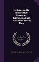 Lectures on the Formation of Character, Temptations and Mission of Young Men