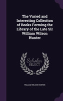 Varied and Interesting Colleciton of Books Forming the Library of the Late Sir William Wilson Hunter