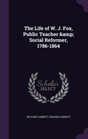 Life of W. J. Fox, Public Teacher & Social Reformer, 1786-1864