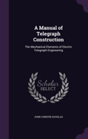 Manual of Telegraph Construction