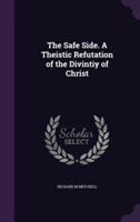 Safe Side. a Theistic Refutation of the Divintiy of Christ