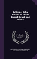 Letters of John Holmes to James Russell Lowell and Others