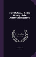 New Materials for the History of the American Revolution;