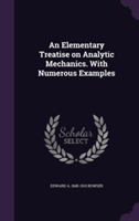 Elementary Treatise on Analytic Mechanics. with Numerous Examples