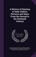 History of Painting in Italy; Umbria, Florence and Siena from the Second to the Sixteenth Century