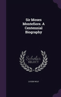 Sir Moses Montefiore. a Centennial Biography