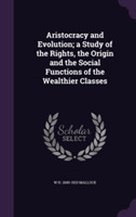 Aristocracy and Evolution; A Study of the Rights, the Origin and the Social Functions of the Wealthier Classes