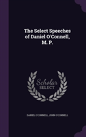 Select Speeches of Daniel O'Connell, M. P.