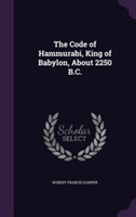 Code of Hammurabi, King of Babylon, about 2250 B.C.
