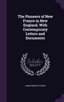 Pioneers of New France in New England, with Contemporary Letters and Documents