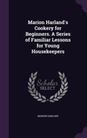 Marion Harland's Cookery for Beginners. a Series of Familiar Lessons for Young Housekeepers