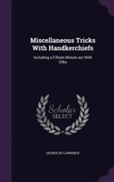 Miscellaneous Tricks with Handkerchiefs