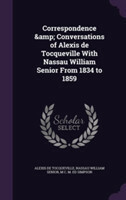 Correspondence & Conversations of Alexis de Tocqueville with Nassau William Senior from 1834 to 1859