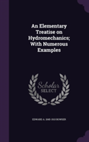 Elementary Treatise on Hydromechanics; With Numerous Examples