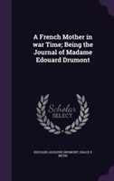 French Mother in War Time; Being the Journal of Madame Edouard Drumont