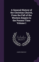 General History of the Christian Church, from the Fall of the Western Empire to the Present Time Volume 1