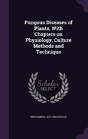 Fungous Diseases of Plants, with Chapters on Physiology, Culture Methods and Technique