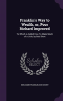 Franklin's Way to Wealth, Or, Poor Richard Improved