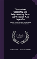 Elements of Geometry and Trigonometry from the Works of A.M. Legendre