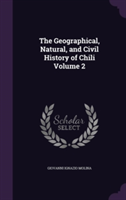 Geographical, Natural, and Civil History of Chili Volume 2