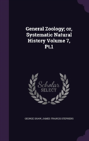 General Zoology; Or, Systematic Natural History Volume 7, PT.1