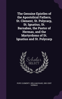 Genuine Epistles of the Apostolical Fathers, St. Clement, St. Polycarp, St. Ignatius, St. Barnabas, the Pastor of Hermas, and the Martyrdoms of St. Ignatius and St. Polycarp