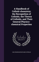 Handbook of Colloid-Chemistry; The Recognition of Colloids, the Theory of Colloids, and Their General Physico-Chemical Properties