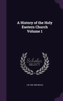 History of the Holy Eastern Church Volume 1