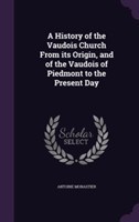 History of the Vaudois Church from Its Origin, and of the Vaudois of Piedmont to the Present Day