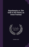 Hypolympia; Or, the Gods in the Island, an Ironic Fantasy