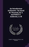 Introductory Arithmetic / By David M. Sensenig, M. S. and Robert F. Anderson, A. M