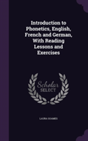 Introduction to Phonetics, English, French and German, with Reading Lessons and Exercises