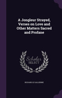 Jongleur Strayed, Verses on Love and Other Matters Sacred and Profane