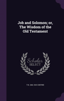 Job and Solomon; Or, the Wisdom of the Old Testament