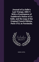 Journal of La Salle's Last Voyage, 1684-7; With a Frontispiece of Gudebrod's Statue of La Salle, and the Map of the Original French Edition, Paris 1713, in Facsimile;
