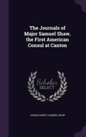 Journals of Major Samuel Shaw, the First American Consul at Canton