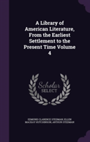 Library of American Literature, from the Earliest Settlement to the Present Time Volume 4