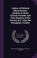 Letters of Richard Meux Benson, Student of Christ Church; Founder and First Superior of the Society of S. John the Evangelist, Cowley;