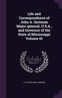 Life and Correspondence of John A. Quitman Major-General, U.S.A., and Governor of the State of Mississippi Volume 01