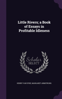 Little Rivers; A Book of Essays in Profitable Idleness