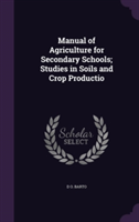 Manual of Agriculture for Secondary Schools; Studies in Soils and Crop Productio
