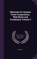 Materials for German Prose Composition, with Notes and Vocabulary Volume 2